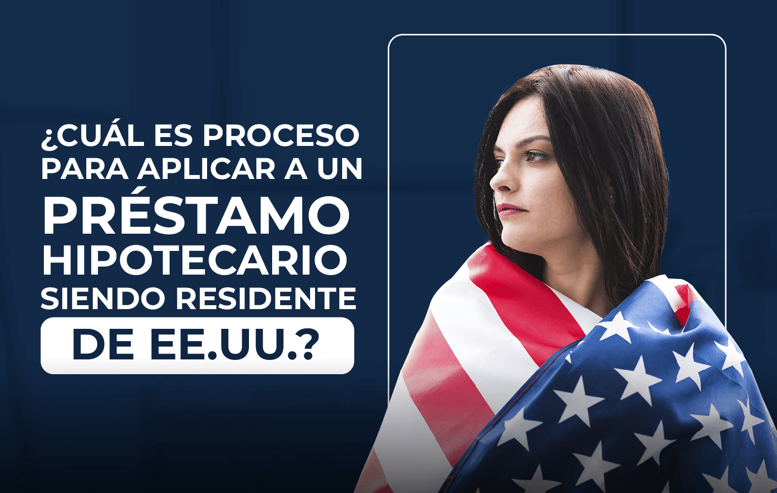 ¿Quieres aplicar para un préstamo hipotecario, pero no eres residente de Estados Unidos?