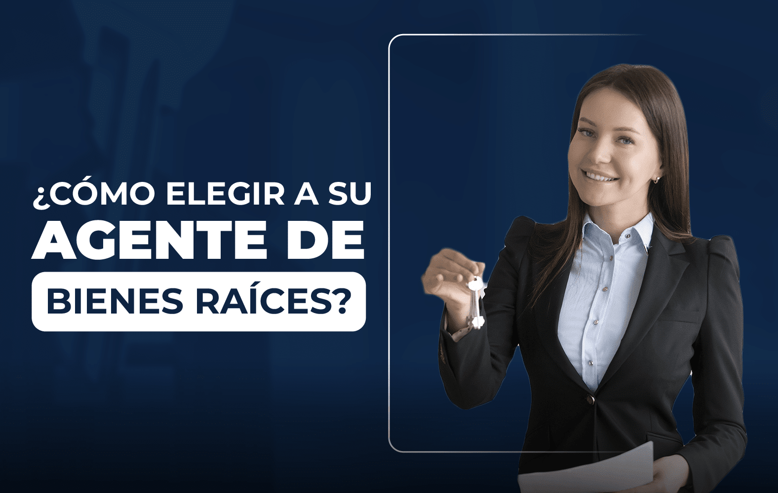 Te enseñamos a cómo elegir un buen agente de bienes raíces